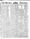 Morning Advertiser Monday 28 May 1860 Page 1