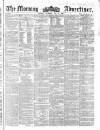 Morning Advertiser Thursday 31 May 1860 Page 1