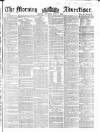 Morning Advertiser Saturday 02 June 1860 Page 1