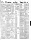 Morning Advertiser Saturday 30 June 1860 Page 1