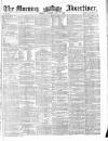 Morning Advertiser Monday 09 July 1860 Page 1