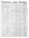 Morning Advertiser Monday 20 August 1860 Page 1