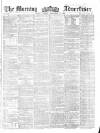 Morning Advertiser Tuesday 11 September 1860 Page 1
