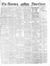 Morning Advertiser Saturday 22 September 1860 Page 1