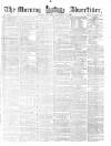 Morning Advertiser Saturday 29 September 1860 Page 1