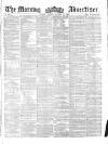 Morning Advertiser Monday 29 October 1860 Page 1