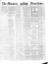 Morning Advertiser Saturday 01 December 1860 Page 1
