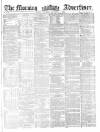 Morning Advertiser Saturday 08 December 1860 Page 1