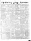 Morning Advertiser Monday 10 December 1860 Page 1