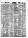 Morning Advertiser Wednesday 30 January 1861 Page 1