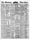 Morning Advertiser Tuesday 26 February 1861 Page 1