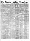 Morning Advertiser Friday 12 April 1861 Page 1