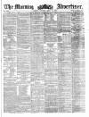 Morning Advertiser Saturday 13 April 1861 Page 1