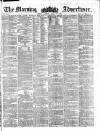 Morning Advertiser Monday 29 April 1861 Page 1
