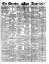 Morning Advertiser Saturday 22 June 1861 Page 1