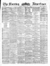 Morning Advertiser Monday 01 July 1861 Page 1