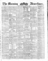 Morning Advertiser Tuesday 06 August 1861 Page 1