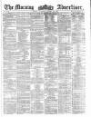 Morning Advertiser Saturday 19 October 1861 Page 1
