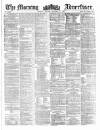 Morning Advertiser Monday 21 October 1861 Page 1