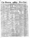 Morning Advertiser Monday 30 December 1861 Page 1