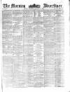 Morning Advertiser Saturday 08 February 1862 Page 1