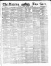 Morning Advertiser Tuesday 11 February 1862 Page 1