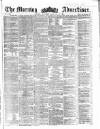 Morning Advertiser Thursday 27 February 1862 Page 1