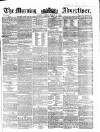 Morning Advertiser Friday 07 March 1862 Page 1