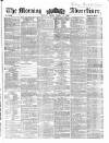 Morning Advertiser Friday 21 March 1862 Page 1