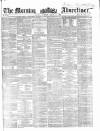 Morning Advertiser Tuesday 25 March 1862 Page 1