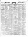 Morning Advertiser Tuesday 01 April 1862 Page 1