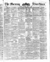 Morning Advertiser Saturday 12 April 1862 Page 1