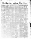 Morning Advertiser Thursday 01 May 1862 Page 1