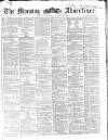 Morning Advertiser Wednesday 20 August 1862 Page 1