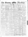 Morning Advertiser Saturday 18 October 1862 Page 1