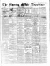 Morning Advertiser Thursday 06 November 1862 Page 1