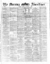 Morning Advertiser Friday 07 November 1862 Page 1