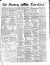 Morning Advertiser Thursday 04 December 1862 Page 1