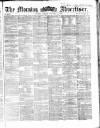Morning Advertiser Monday 08 December 1862 Page 1