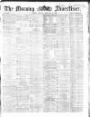 Morning Advertiser Monday 02 February 1863 Page 1