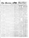 Morning Advertiser Friday 13 March 1863 Page 1