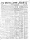 Morning Advertiser Monday 23 March 1863 Page 1