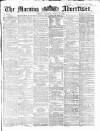 Morning Advertiser Thursday 26 March 1863 Page 1