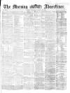 Morning Advertiser Saturday 28 March 1863 Page 1