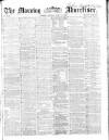 Morning Advertiser Monday 06 April 1863 Page 1