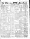 Morning Advertiser Saturday 02 May 1863 Page 1