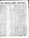 Morning Advertiser Saturday 09 May 1863 Page 1