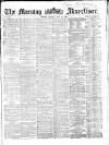 Morning Advertiser Monday 25 May 1863 Page 1