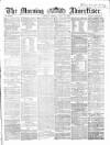 Morning Advertiser Friday 12 June 1863 Page 1