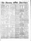 Morning Advertiser Thursday 18 June 1863 Page 1